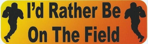 10" x 3" Id Rather be on the Field Bumper Sticker window decals decal football