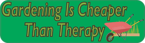 10" x 3" Gardening is Cheaper Than Therapy Bumper Stickers Decal Sticker Decals