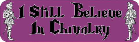 StickerTalk® Brand 10in x 3in I Still Believe in Chivalry Vinyl Bumper magnet  Car magnets