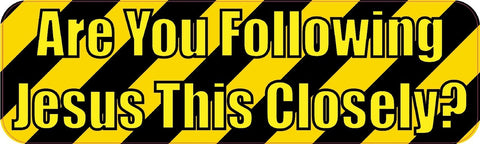 10"x3" Are You Following Jesus This Closely Bumper Stickers Decals Sticker Decal