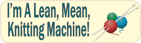 10" x 3" Im A Lean Mean Knitting Machine Bumper Sticker Decal Vinyl Window Stickers Decals Car