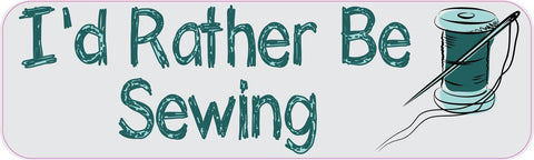 10" x 3" I'd Rather Be Sewing Bumper Sticker Decal Vinyl Window Stickers Decals Car