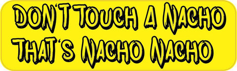 10x3 Dont Touch A Nacho Thats Nacho Nacho Bumper Stickers Vinyl Decals Sticker Decal