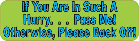 10x3 If You Are In Such A Hurry Pass Me Otherwise Please Back Off Bumper Stickers Vinyl Decals Sticker Decal