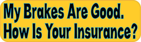 10x3 My Brakes Are Good How Is Your Insurance Bumper Stickers Vinyl Decals Sticker Decal