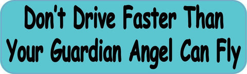 10"x3" Dont Drive Faster Than Your Guardian Angel Can Fly Bumper Stickers Decals Sticker Decal