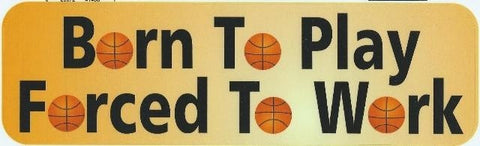 10" x 3" Born Play Forced Work Basketball Bumper Sticker Decal Decals Stickers