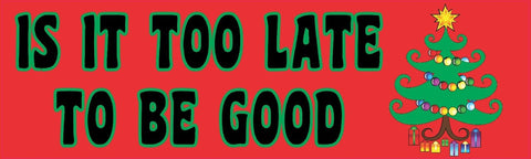 10inx3in Is It Too Late to Be Good Vinyl Bumper Sticker Decal Car Stickers Decals