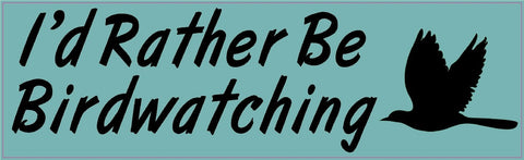 10" x 3" I'd Rather Be Bird Watching Bumper Sticker Decal Vinyl Stickers Decals