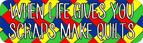 10"x3" Life Gives Scraps Make Quilts Bumper Sticker Window Decal Stickers Decals