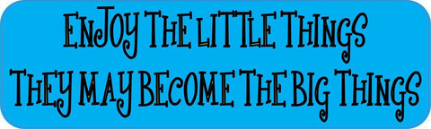 10" x 3" Enjoy The Little Things They May Become The Big Things Vinyl Bumper Sticker Car Decal Window Stickers Decals