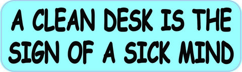 10" x 3" A Clean Desk Is The Sign Of A Sick Mind Bumper Sticker Car Decal Vinyl Window Stickers Decals