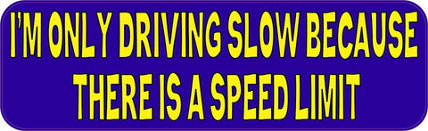 10" x 3" I'm Only Driving Slow Because There Is A Speed Limit Bumper Sticker Car Decal Vinyl Window Stickers Decals