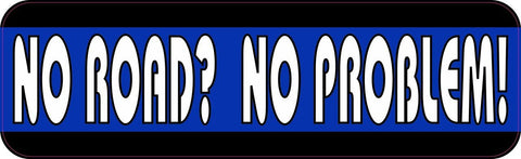 10" x 3" No Road? No Problem! Bumper Sticker Car Decal Vinyl Window Stickers Decals