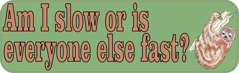 10" x 3" Am I Slow Or Is Everyone Else Fast? Bumper Sticker Car Decal Vinyl Window Stickers Decals