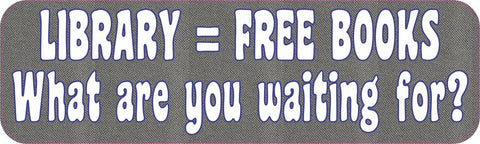 10" x 3" Library Free Books What Are You Waiting For Bumper Sticker Decal Vinyl Window Stickers Decals Car