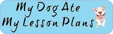 10in x 3in My Dog Ate Lesson Plans Teacher Bumper Sticker Decal Vinyl Stickers Decals