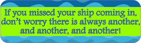 10x3 Missed Ship Coming In There's Another Bumper Sticker Decal Stickers Decals