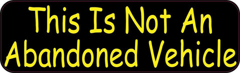 10in x 3in This Is Not An Abandoned Vehicle Bumper Sticker Vinyl Window Decal