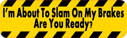 10in x 3in Im About To Slam On My Brakes Are You Ready Truc Bumper Sticker Vinyl Window Decal