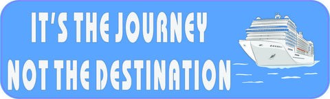 10in x 3in Its The Journey Not The Destination Cruise Ship Bumper Sticker Vinyl Window Decal