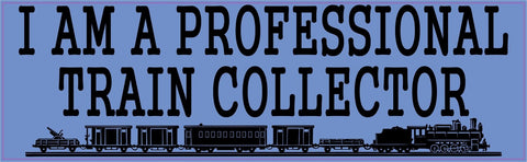 10in x 3in I Am A Professional Train Collector Bumper Sticker Vinyl Window Decal