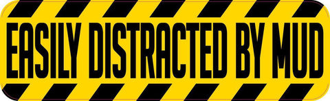 10in x 3in Easily Distracted by Mud Bumper Sticker Vinyl Window Decal