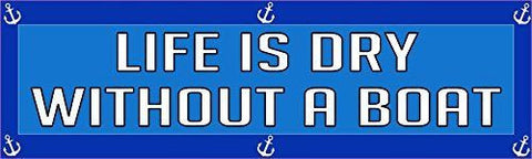 10 x 3 Life is Dry Without A Boat Bumper Sticker Window Stickers Vinyl Decals Car Decal