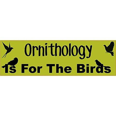 10" x 3" Ornithology is For The Birds Bumper Sticker Decal Vinyl Stickers Decals