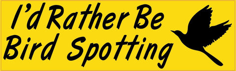 10in x 3in I'd Rather Be Bird Spotting Bumper Sticker Vinyl Window Decal