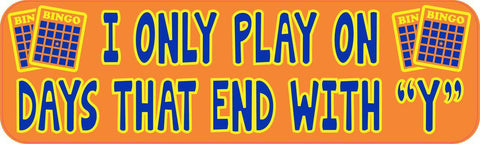 StickerTalk® Brand 10in x 3in I Only Play On Days That End In Y Bingo Magnet Magnetic Vehicle Sign