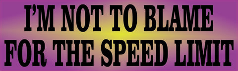 10in x 3in Im Not To Blame For The Speed Limit Humor Bumper Sticker Vinyl Window Decal