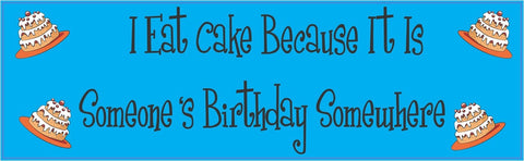 StickerTalk® Brand 10in x 3in I Eat Cake Because It is Someones Birthday Somewhere Magnet Magnetic Vehicle Sign