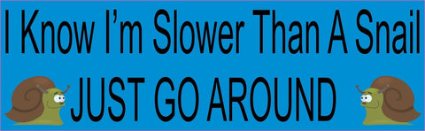 StickerTalk® Brand 10in x 3in I Know Im Slower Than A Snail Just Go Around Magnet Magnetic Vehicle Sign