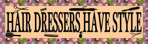 10in x 3in Hair Dressers Have Style Bumper Sticker Vinyl Window Decal