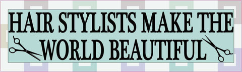 10in x 3in Hair Dressers Make the World Beautiful Bumper Sticker Vinyl Window Decal