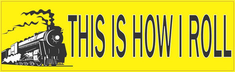 10in x 3in This Is How I Roll Trains Bumper Sticker Vinyl Window Decal