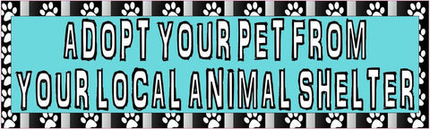 10in x 3in Adopt Your Pet From Your Local Animal Shelter Bumper Sticker Vinyl Window Decal