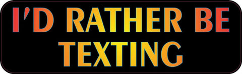 10" x 3" I'd Rather Be Texting Bumper Sticker Vinyl Window Decal Stickers Decals