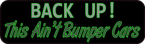 10" x 3" Back Up This Ain't Bumper Cars Bumper Sticker Decal Car Stickers Decals