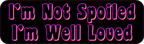 10 x 3" Not Spoiled Well Loved Vinyl Bumper Sticker Decal Window Stickers Decals