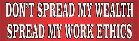 10 x 3 Dont Spread My Wealth Spread My Work Ethics Bumper Sticker Window Stickers Vinyl Decals Car Decal