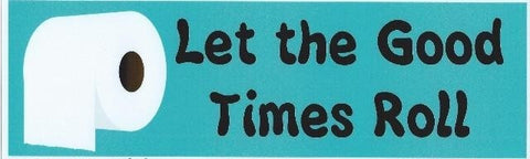 10"x3" Let the Good Times Roll Toilet Paper Bumper Sticker Decal Stickers Decals