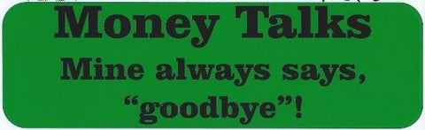 10"x3" Money Talks Mine says Goodbye Bumper Stickers Decals Window Sticker Decal