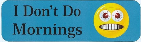 StickerTalk® Brand 10in x 3in I Don''t Do Mornings Vinyl Bumper magnet  magnetic magnets '