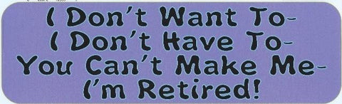 10"x3" Dont Want To Retired Dont Have To Bumper Sticker Decal Stickers Decals