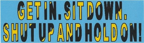 10" x 3" Get In Shut Up Hold On Bumper Stickers Car Window Sticker Decal Decals