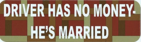 10"x3" Driver Has No Money Married Bumper Sticker Decal Window Stickers Decals