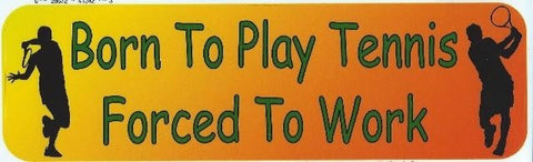 10" x 3" Born to Play Tennis Forced to Work Bumper Stickers window decal sticker