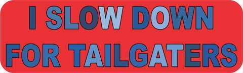 StickerTalk® Brand 10in x 3in I Slow Down For Tailgaters Bumper magnet  Car magnetic magnets